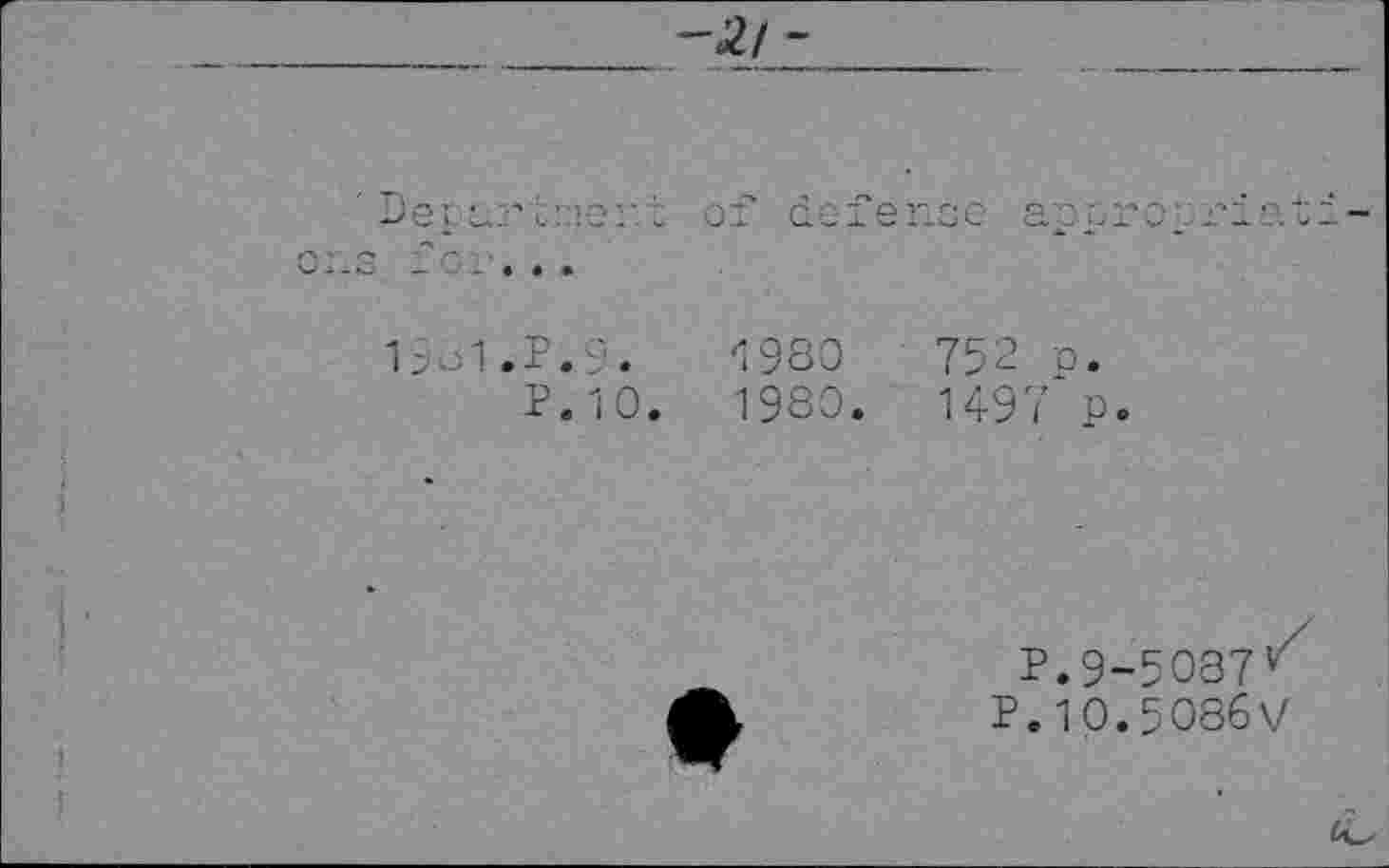 ﻿' Depur trier, t of defense appropriations fee...
1981.P.9-.	<1980	752 p.
P.10.	1980.	1497 p.
P.9-5037K
P.10.5086V